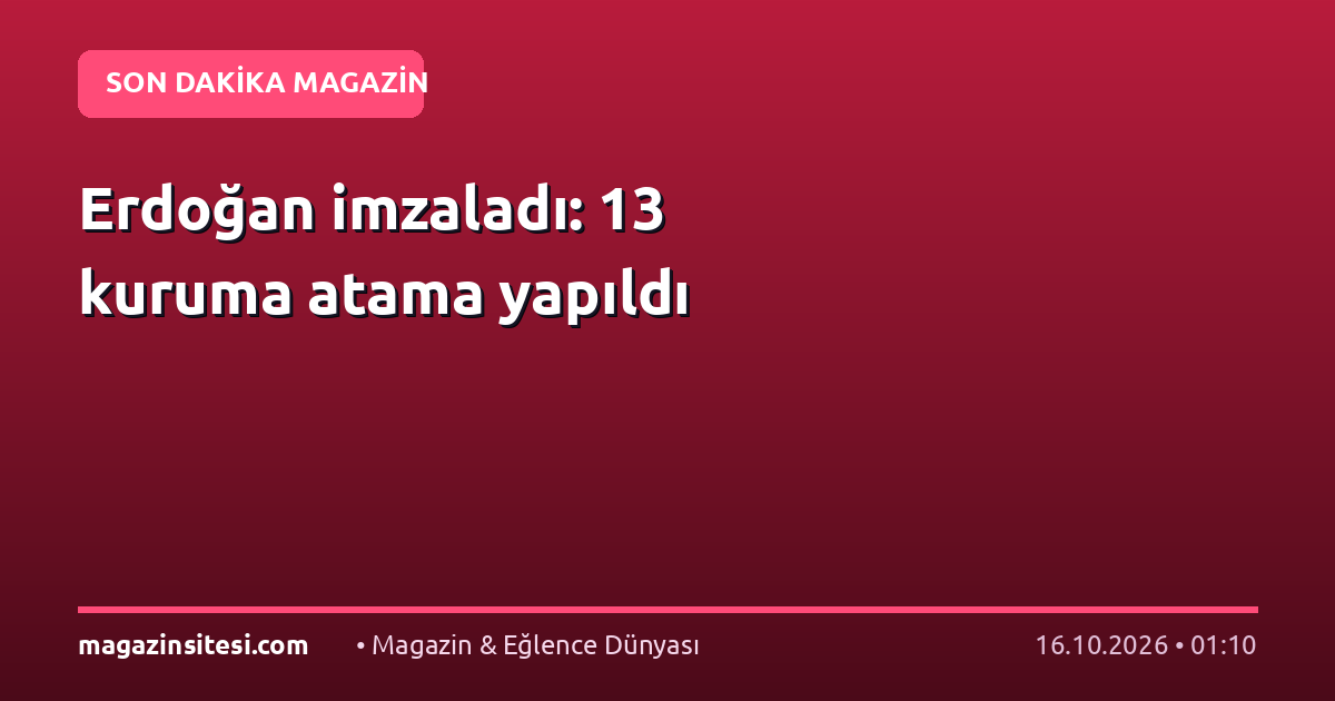 Erdoğan imzaladı: 13 kuruma atama yapıldı