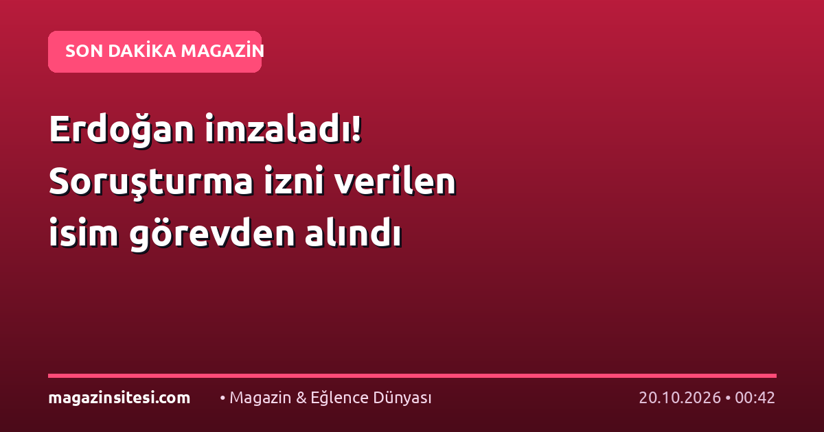 Erdoğan imzaladı! Soruşturma izni verilen isim görevden alındı