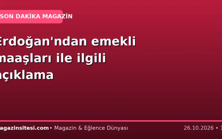 Erdoğan’ndan emekli maaşları ile ilgili açıklama