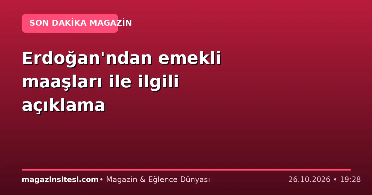 Erdoğan’ndan emekli maaşları ile ilgili açıklama
