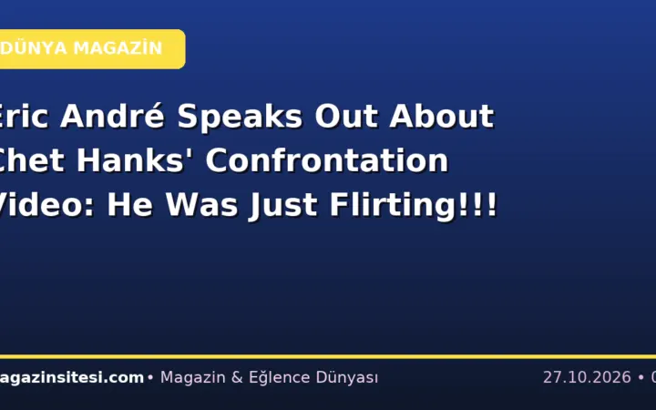 Eric André Speaks Out About Chet Hanks’ Confrontation Video: He Was Just Flirting!!!