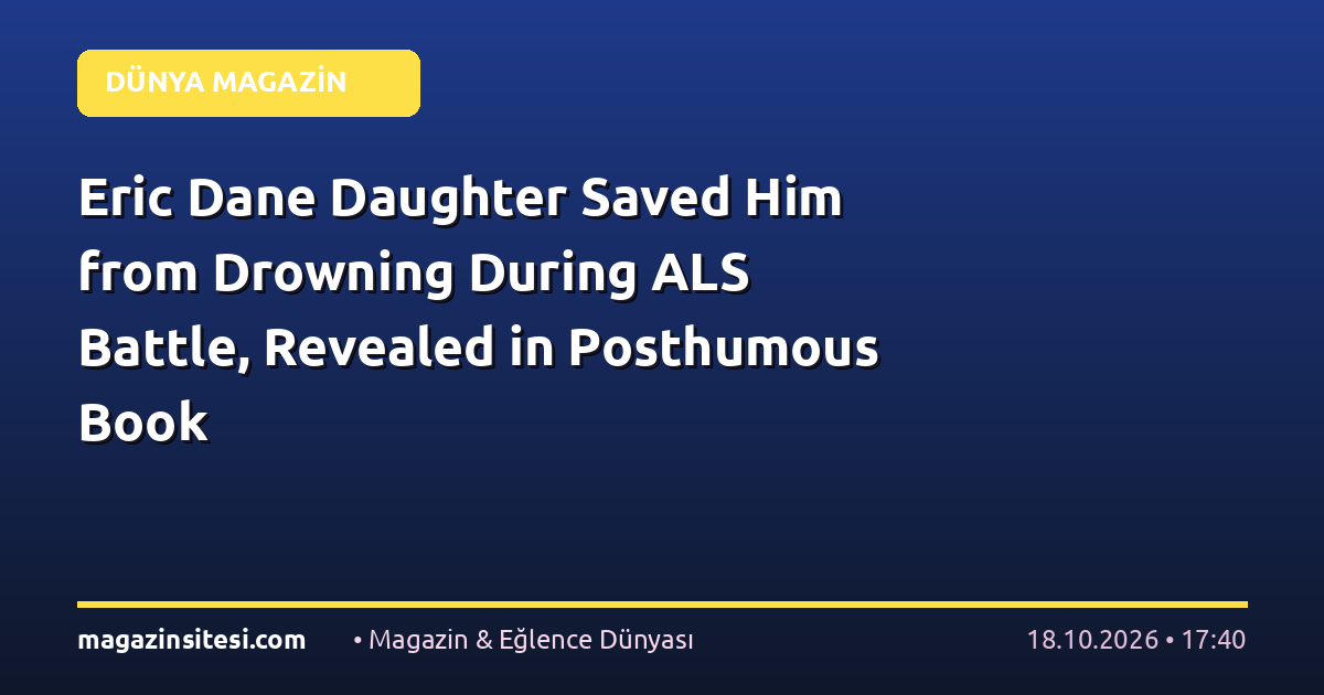 Eric Dane Daughter Saved Him from Drowning During ALS Battle, Revealed in Posthumous Book