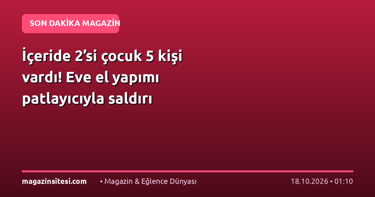 İçeride 2’si çocuk 5 kişi vardı! Eve el yapımı patlayıcıyla saldırı