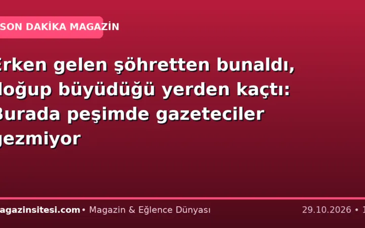 Erken gelen şöhretten bunaldı, doğup büyüdüğü yerden kaçtı: Burada peşimde gazeteciler gezmiyor