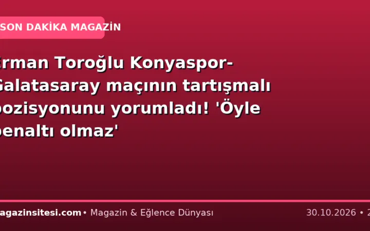 Erman Toroğlu Konyaspor-Galatasaray maçının tartışmalı pozisyonunu yorumladı! ‘Öyle penaltı olmaz’