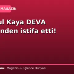 Ertuğrul Kaya DEVA Partisi’nden istifa etti!