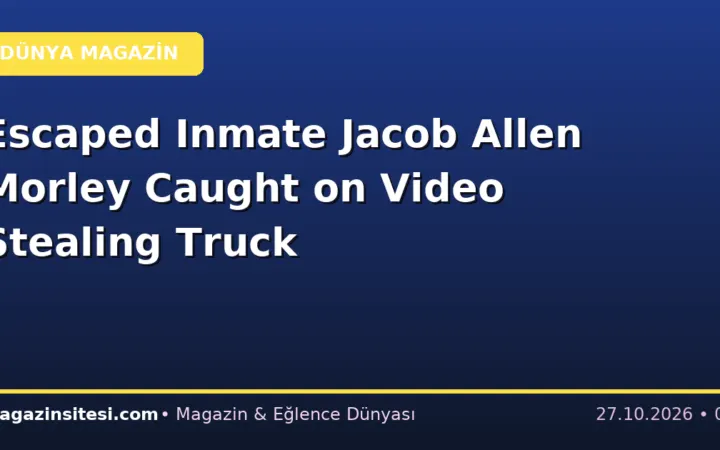 Escaped Inmate Jacob Allen Morley Caught on Video Stealing Truck