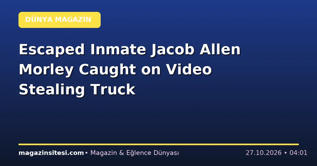 Escaped Inmate Jacob Allen Morley Caught on Video Stealing Truck
