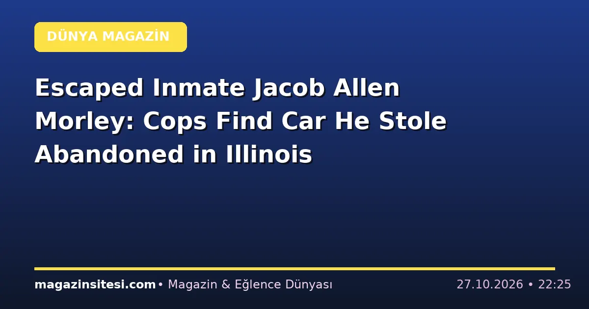 Escaped Inmate Jacob Allen Morley: Cops Find Car He Stole Abandoned in Illinois