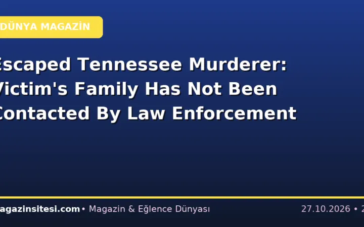 Escaped Tennessee Murderer: Victim’s Family Has Not Been Contacted By Law Enforcement