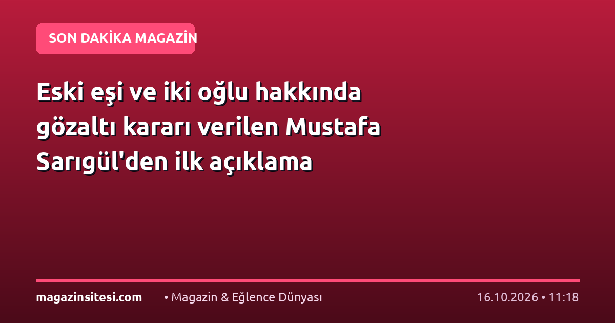 Eski eşi ve iki oğlu hakkında gözaltı kararı verilen Mustafa Sarıgül’den ilk açıklama