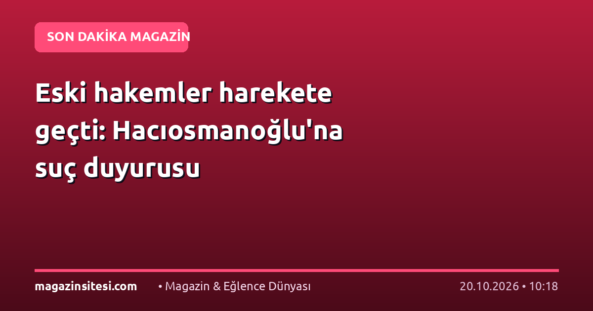 Eski hakemler harekete geçti: Hacıosmanoğlu’na suç duyurusu