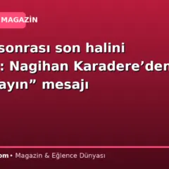 Estetik sonrası son halini paylaştı: Nagihan Karadere’den “Korkmayın” mesajı