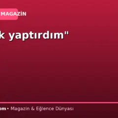 “Estetik yaptırdım”