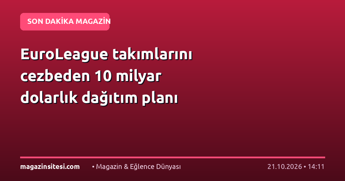 EuroLeague takımlarını cezbeden 10 milyar dolarlık dağıtım planı