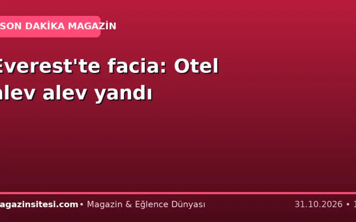 Everest’te facia: Otel alev alev yandı