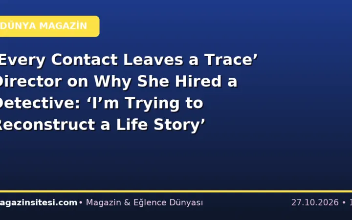 ‘Every Contact Leaves a Trace’ Director on Why She Hired a Detective: ‘I’m Trying to Reconstruct a Life Story’