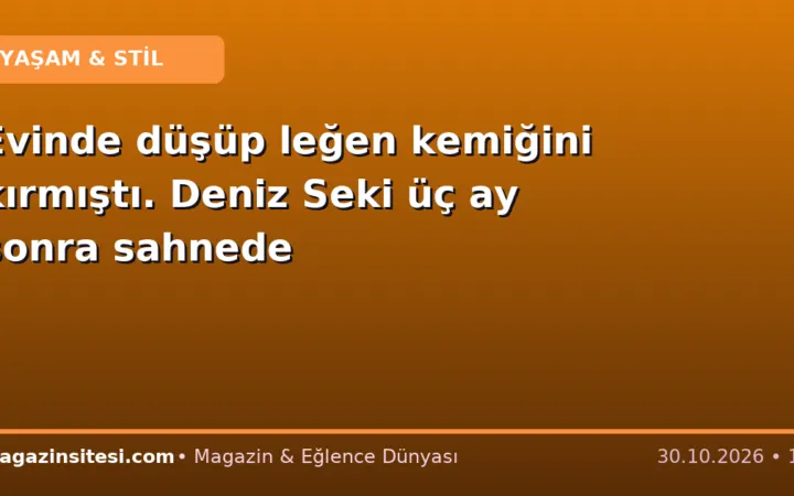Evinde düşüp leğen kemiğini kırmıştı. Deniz Seki üç ay sonra sahnede