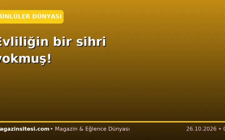 Evliliğin bir sihri yokmuş!