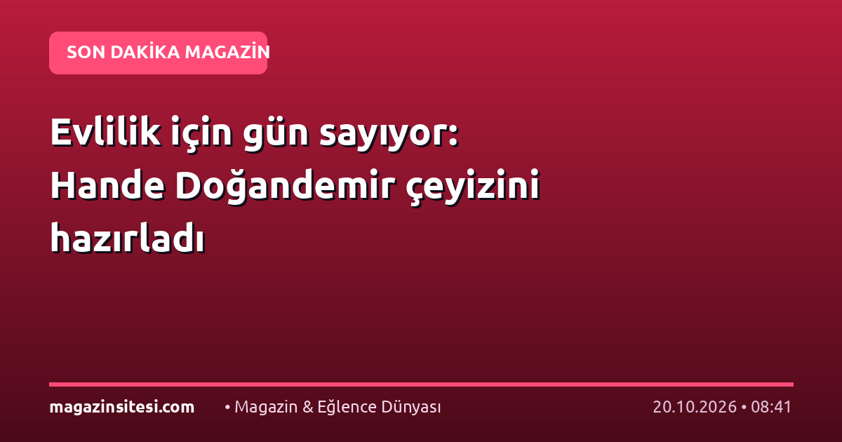 Evlilik için gün sayıyor: Hande Doğandemir çeyizini hazırladı