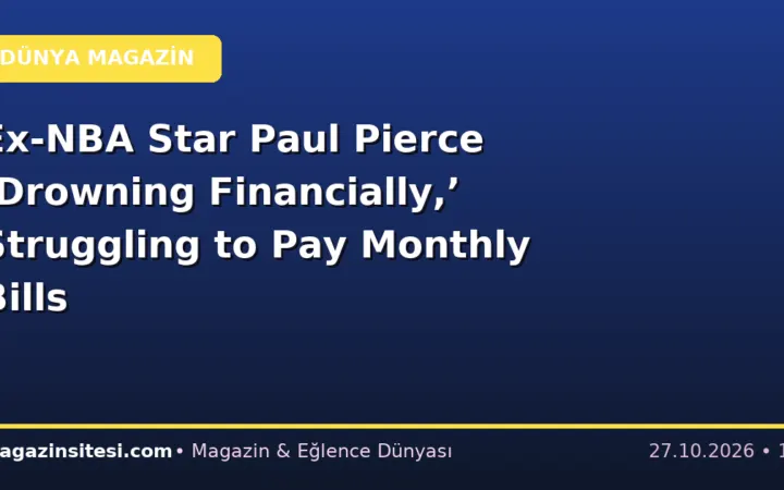 Ex-NBA Star Paul Pierce ‘Drowning Financially,’ Struggling to Pay Monthly Bills