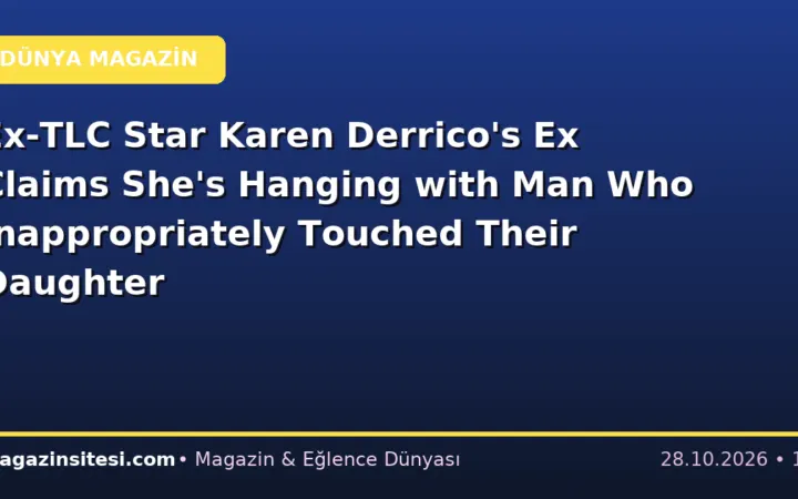 Ex-TLC Star Karen Derrico’s Ex Claims She’s Hanging with Man Who Inappropriately Touched Their Daughter