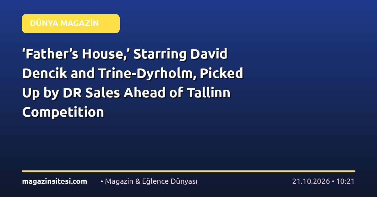 ‘Father’s House,’ Starring David Dencik and Trine-Dyrholm, Picked Up by DR Sales Ahead of Tallinn Competition