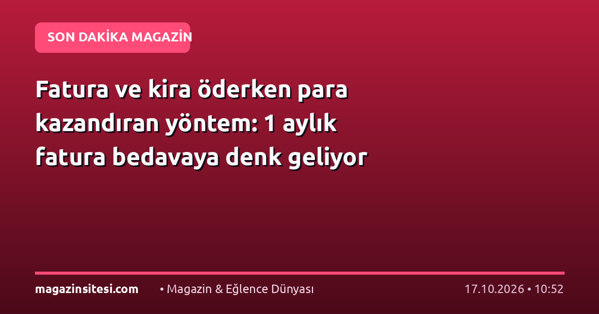 Fatura ve kira öderken para kazandıran yöntem: 1 aylık fatura bedavaya denk geliyor