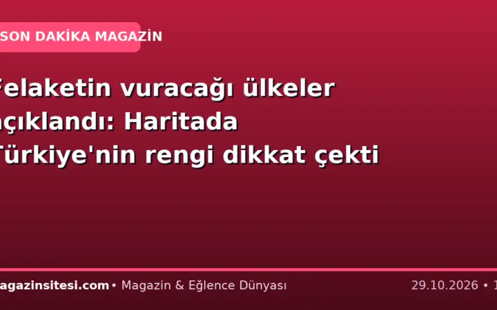 Felaketin vuracağı ülkeler açıklandı: Haritada Türkiye’nin rengi dikkat çekti