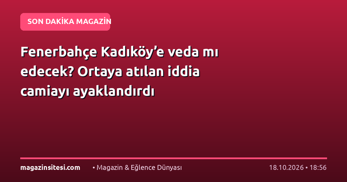 Fenerbahçe Kadıköy’e veda mı edecek? Ortaya atılan iddia camiayı ayaklandırdı