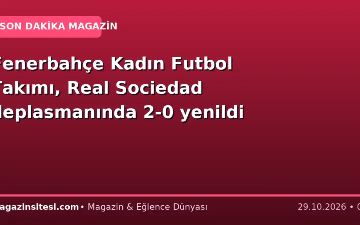 Fenerbahçe Kadın Futbol Takımı, Real Sociedad deplasmanında 2-0 yenildi