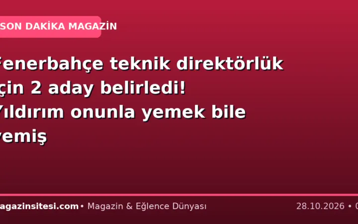 Fenerbahçe teknik direktörlük için 2 aday belirledi! Yıldırım onunla yemek bile yemiş