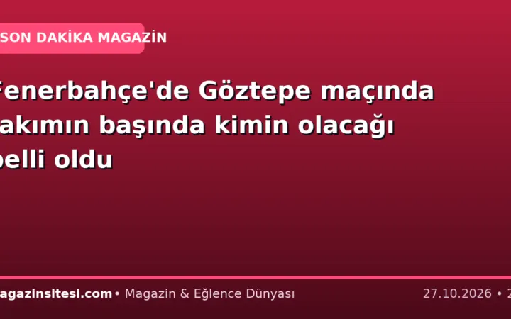 Fenerbahçe’de Göztepe maçında takımın başında kimin olacağı belli oldu