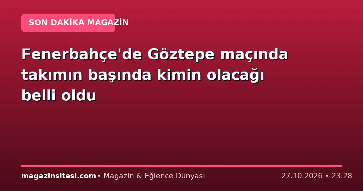 Fenerbahçe’de Göztepe maçında takımın başında kimin olacağı belli oldu