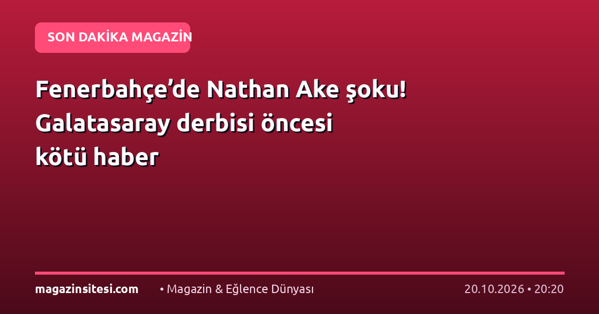 Fenerbahçe’de Nathan Ake şoku! Galatasaray derbisi öncesi kötü haber