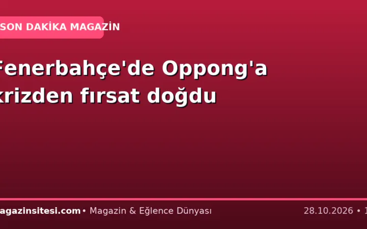 Fenerbahçe’de Oppong’a krizden fırsat doğdu