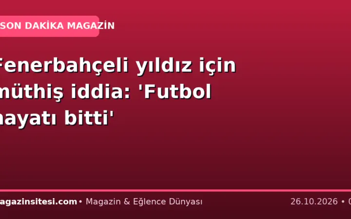 Fenerbahçeli yıldız için müthiş iddia: ‘Futbol hayatı bitti’
