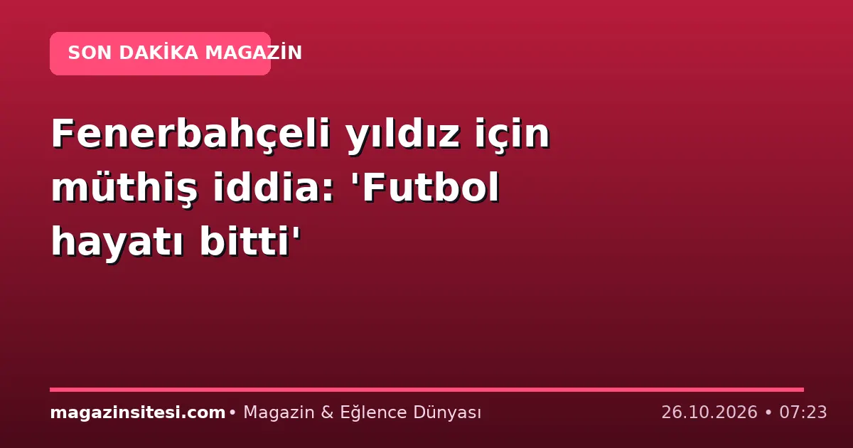 Fenerbahçeli yıldız için müthiş iddia: ‘Futbol hayatı bitti’