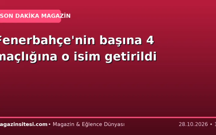 Fenerbahçe’nin başına 4 maçlığına o isim getirildi
