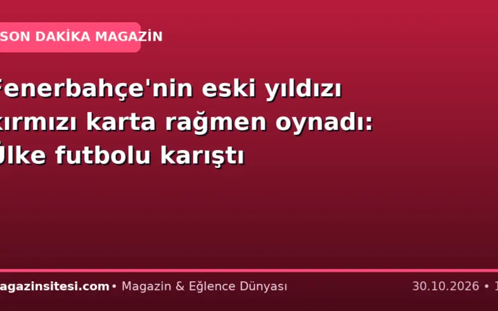 Fenerbahçe’nin eski yıldızı kırmızı karta rağmen oynadı: Ülke futbolu karıştı