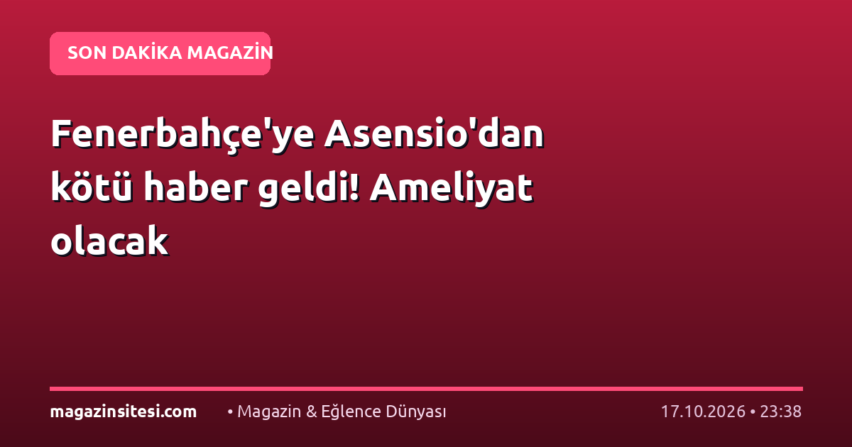 Fenerbahçe’ye Asensio’dan kötü haber geldi! Ameliyat olacak