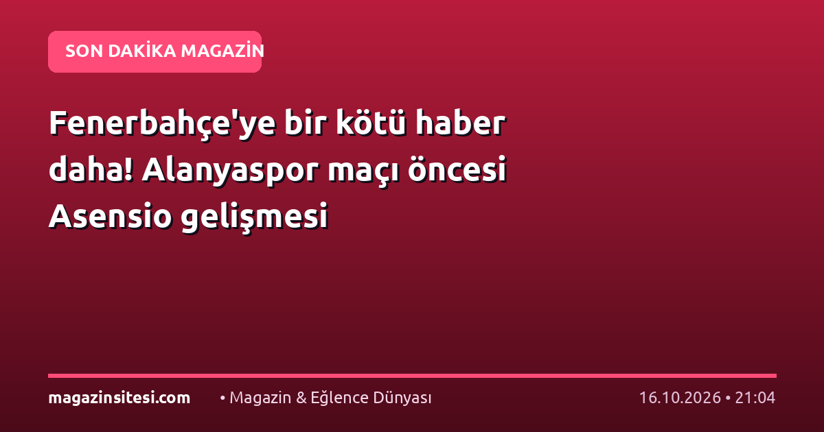 Fenerbahçe’ye bir kötü haber daha! Alanyaspor maçı öncesi Asensio gelişmesi