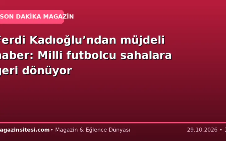 Ferdi Kadıoğlu’ndan müjdeli haber: Milli futbolcu sahalara geri dönüyor