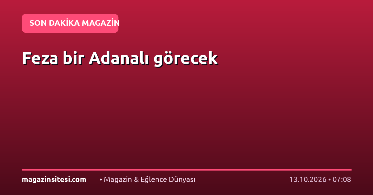 Feza bir Adanalı görecek