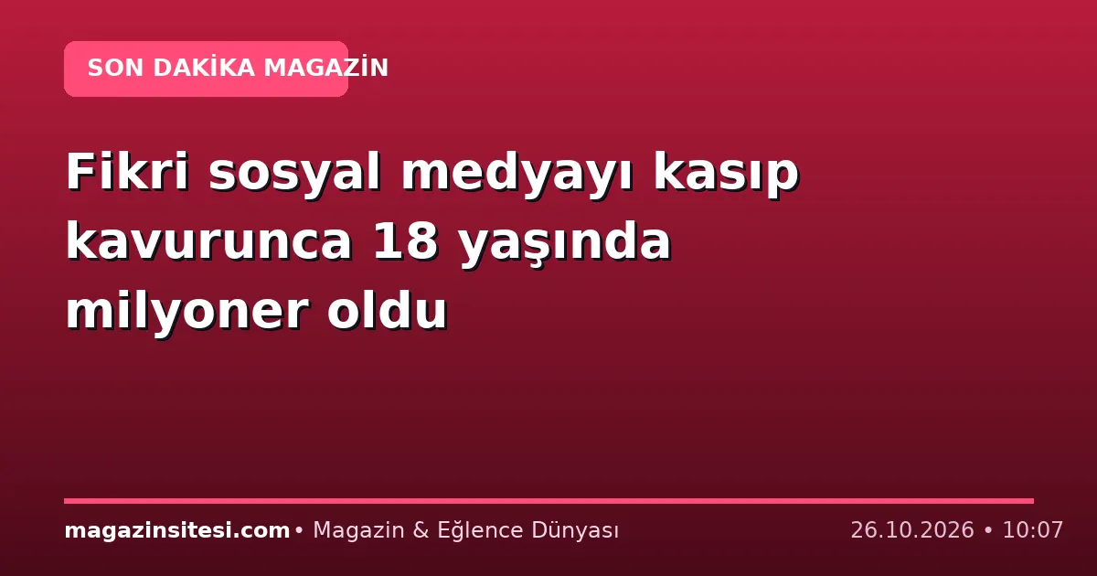 Fikri sosyal medyayı kasıp kavurunca 18 yaşında milyoner oldu