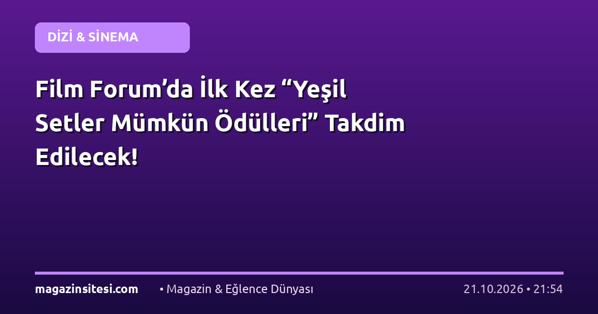 Film Forum’da İlk Kez “Yeşil Setler Mümkün Ödülleri” Takdim Edilecek!
