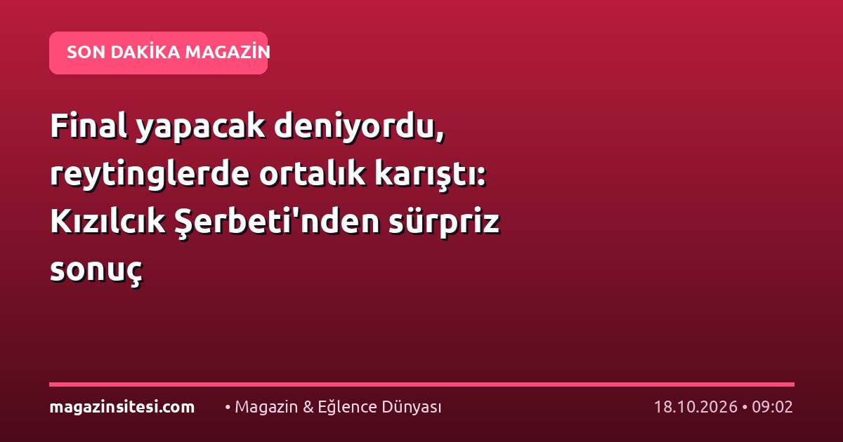 Final yapacak deniyordu, reytinglerde ortalık karıştı: Kızılcık Şerbeti’nden sürpriz sonuç
