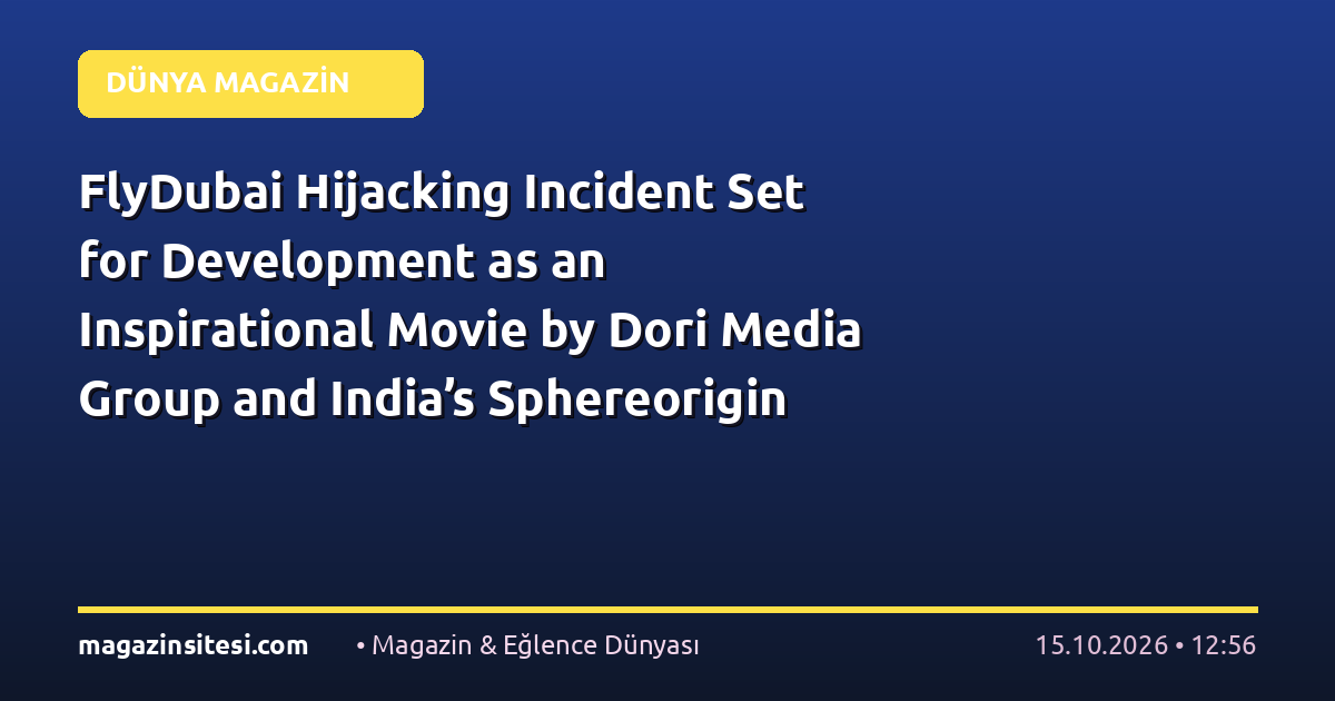 FlyDubai Hijacking Incident Set for Development as an Inspirational Movie by Dori Media Group and India’s Sphereorigin
