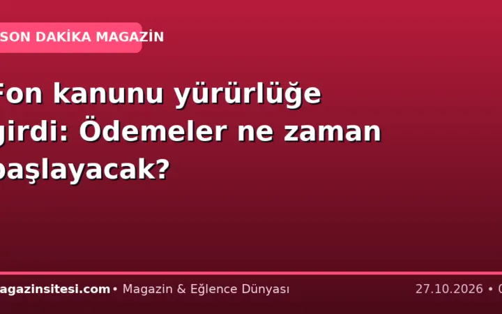 Fon kanunu yürürlüğe girdi: Ödemeler ne zaman başlayacak?