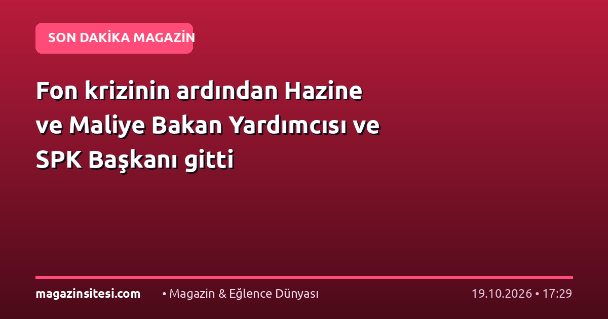 Fon krizinin ardından Hazine ve Maliye Bakan Yardımcısı ve SPK Başkanı gitti